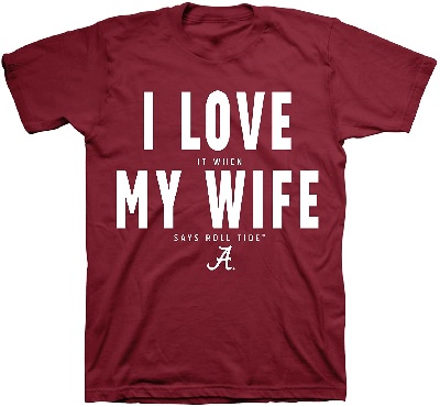 Alabama Crimson Tide T-Shirt - All Conference Apparel - I Love It When My Wife Says Roll Tide - Crimson