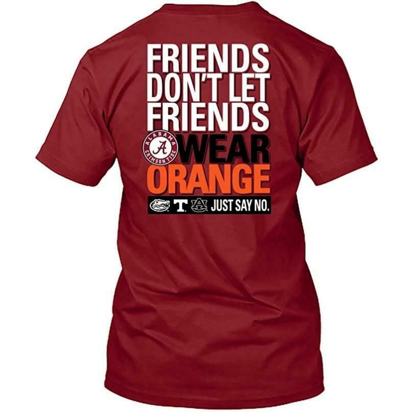 Friends Don't Let Friends Wear Orange Just Say No Alabama Crimson Tide T-Shirt - New